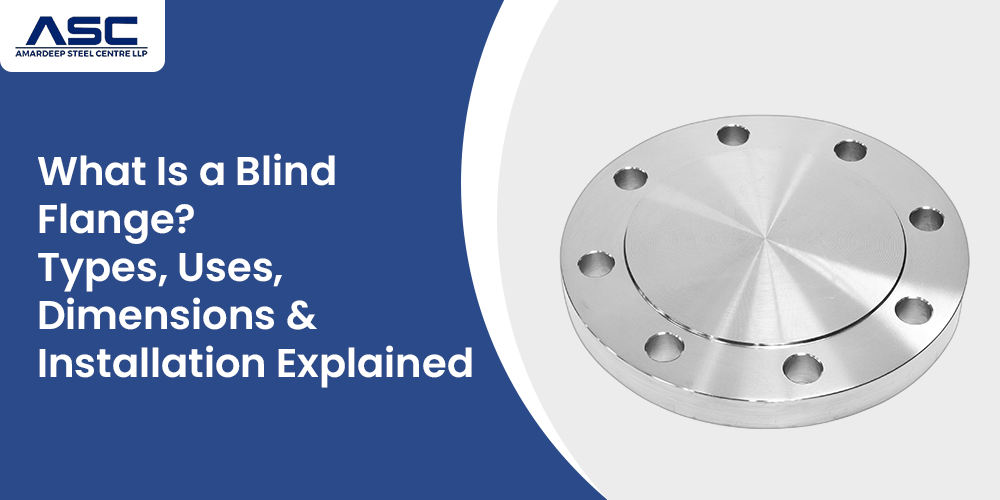 What Is a Blind Flange? Types, Uses, Dimensions & Installation Explained